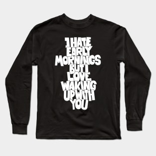 Coffee and Cigarettes - Hand-Sketched Quote - I hate early Mornings Long Sleeve T-Shirt